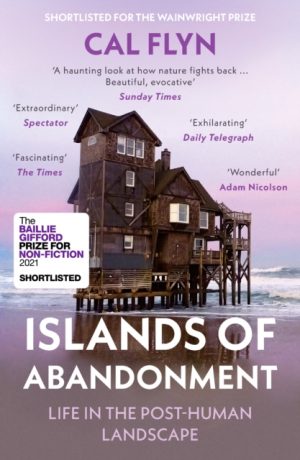 Islands of Abandonment : Life in the Post-Human Landscape by Flyn, Cal