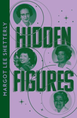 Hidden Figures : The Untold Story of the African American Women Who Helped Win the Space Race by Shetterly, Margot Lee