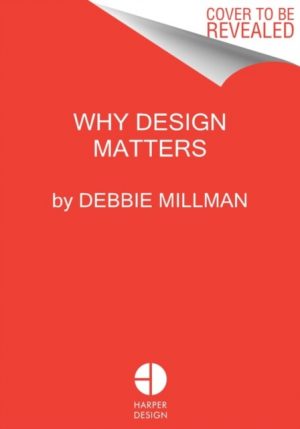 Why Design Matters : Conversations with the World's Most Creative People by Millman, Debbie