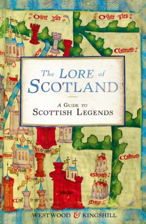 The Lore of Scotland : A guide to Scottish legends by Kingshill, Sophia