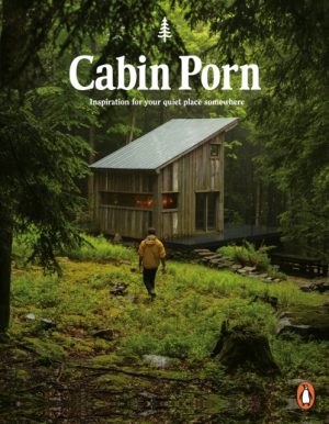 Cabin Porn : Inspiration for Your Quiet Place Somewhere by Klein, Zach