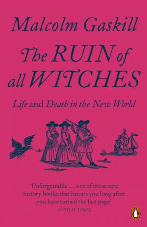 The Ruin of All Witches : Life and Death in the New World by Gaskill, Malcolm