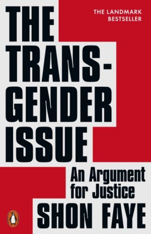 The Transgender Issue : An Argument for Justice by Faye, Shon