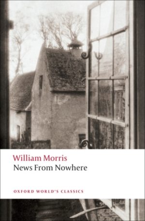 News from Nowhere by Morris, William, Leopold, David (Lecturer in Political Theory, Christ Church and Merton College, Oxf