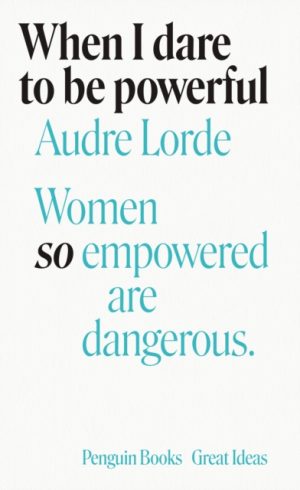 When I Dare to Be Powerful by Lorde, Audre