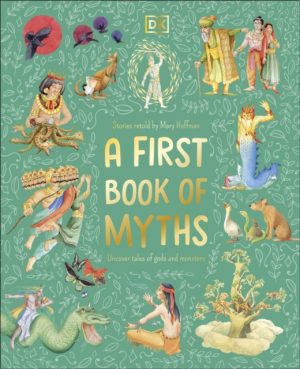 A First Book of Myths : Uncover Tales of Gods and Monsters by Hoffman, Mary