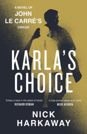 Karla's Choice : A  John le Carre Novel by Harkaway, Nick