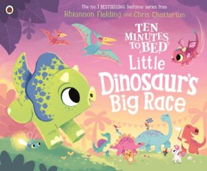 Ten Minutes to Bed: Little Dinosaur's Big Race by Fielding, Rhiannon