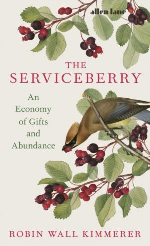 The Serviceberry : An Economy of Gifts and Abundance by Kimmerer, Robin Wall