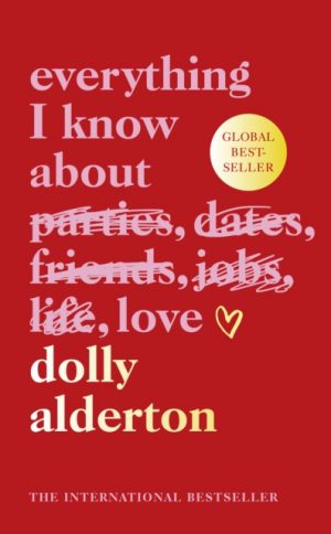 Everything I Know About Love by Alderton, Dolly