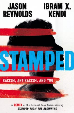 Stamped: Racism, Antiracism, and You : A Remix of the National Book Award-winning Stamped from the Beginning by Reynolds, Jason, Kendi, Ibram