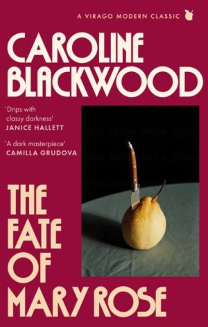 The Fate of Mary Rose : The rediscovered dark masterpiece for fans of Shirley Jackson by Blackwood, Caroline