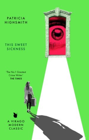 This Sweet Sickness : A Virago Modern Classic by Highsmith, Patricia