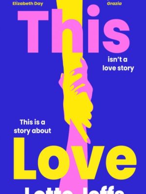 This Love : Utterly compelling, emotional, feel-good fiction about queer love and chosen family by Jeffs, Lotte