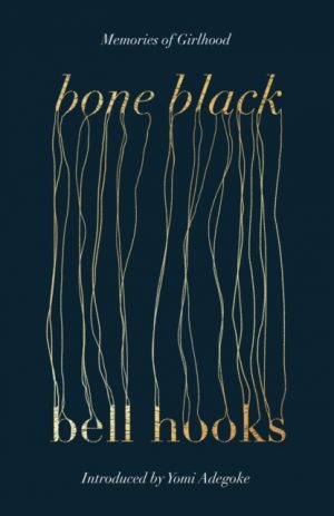 Bone Black : The undiscovered memoir from the author of the cult classic ALL ABOUT LOVE by Hooks, Bell