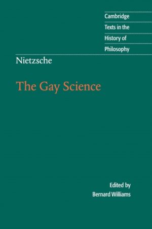 Nietzsche: The Gay Science : With a Prelude in German Rhymes and an Appendix of Songs by Nietzsche, Friedrich