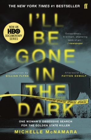 I'll Be Gone in the Dark : The #1 New York Times Bestseller by McNamara, Michelle, Flynn, Gillian, Oswalt, Patton