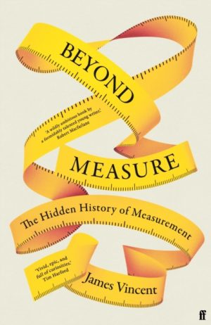 Beyond Measure : The Hidden History of Measurement by Vincent, James
