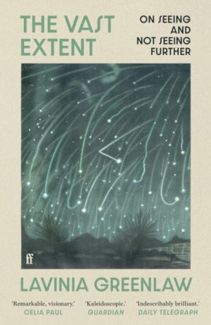 The Vast Extent : On Seeing and Not Seeing Further by Greenlaw, Lavinia