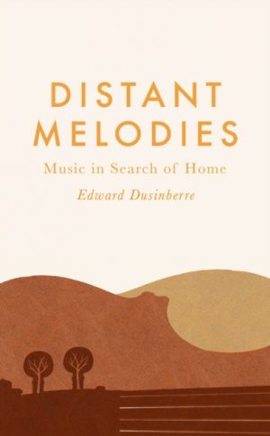 Distant Melodies : Music in Search of Home by Dusinberre, Edward