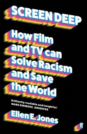 Screen Deep : How film and TV can solve racism and save the world by Jones, Ellen E.