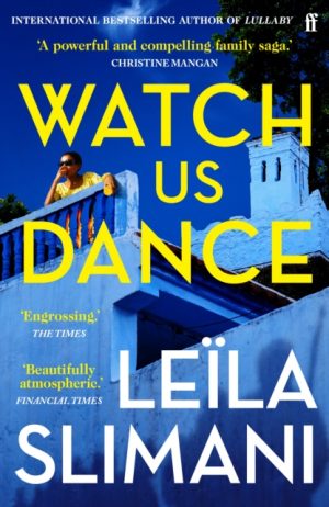Watch Us Dance : The vibrant new novel from the bestselling author of Lullaby by Slimani, Leila