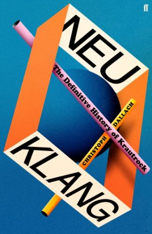 Neu Klang : The Definitive History of Krautrock by Dallach, Christoph