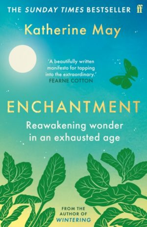 Enchantment : Reawakening Wonder in an Exhausted Age by May, Katherine