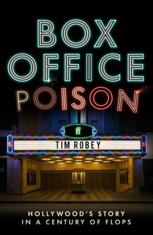 Box Office Poison : Hollywood’s Story in a Century of Flops by Robey, Tim