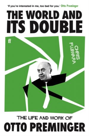 The World and its Double : The Life and Work of Otto Preminger by Fujiwara, Chris