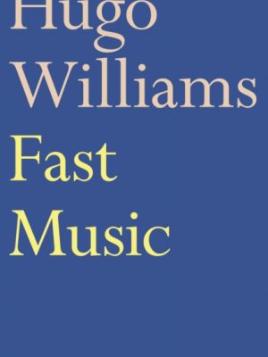Fast Music by Williams, Hugo (poetry ed Spectator)
