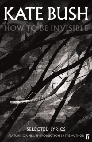 How To Be Invisible : Featuring a new introduction by Kate Bush by Bush, Kate