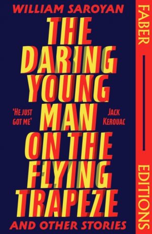 The Daring Young Man on the Flying Trapeze (Faber Editions) : Introduced by Stephen Fry by Saroyan, William
