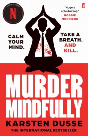 Murder Mindfully : the darkly comic internationally bestselling thriller, now a major Netflix series by Dusse, Karsten