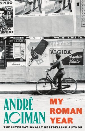 My Roman Year : From the multi-million copy bestselling author of Call Me By Your Name by Aciman, Andre