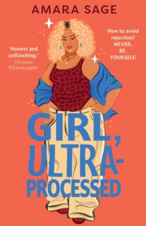 Girl, Ultra-Processed : A bold, body-positive YA about friendship, dating and self-love. by Sage, Amara