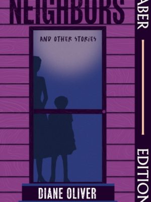 Neighbors and Other Stories (Faber Editions) : 'Breathtaking' - Tayari Jones; 'Brilliant' - Damon Galgut by Oliver, Diane