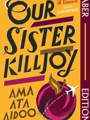 Our Sister Killjoy (Faber Editions) : 'A treasure.' Tsitsi Dangarembga by Aidoo, Ama Ata