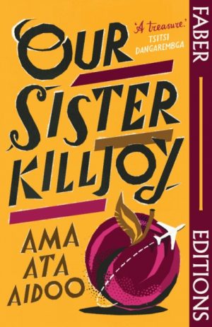 Our Sister Killjoy (Faber Editions) : 'A treasure.' Tsitsi Dangarembga by Aidoo, Ama Ata