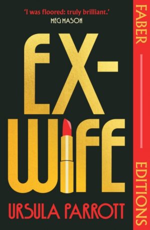 Ex-Wife (Faber Editions) : 'I was floored: truly brilliant.' (Meg Mason, author of Sorrow and Bliss) by Parrott, Ursula