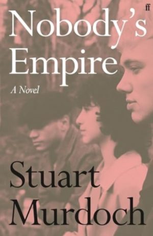 Nobody's Empire : 'Empathetic, funny and heartwarming.' Buzz Magazine by Murdoch, Stuart