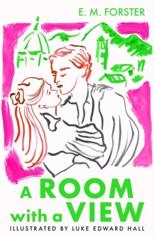 A Room With A View : The Illustrated Edition by Forster, E M