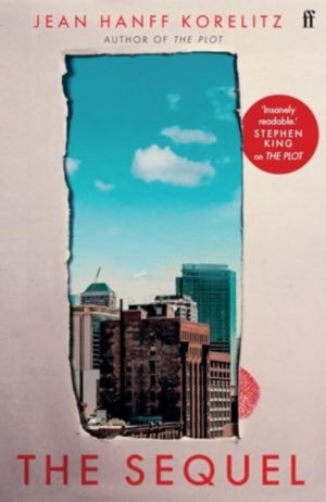 The Sequel : The follow up to the New York Times Bestselling The Plot: 'Insanely readable.' Stephen King by Korelitz, Jean Hanff