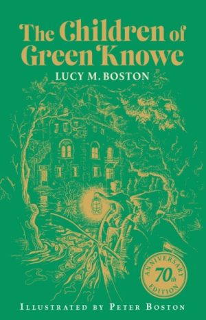 The Children of Green Knowe : 70th anniversary illustrated edition by Boston, Lucy M.