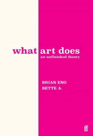 What Art Does : An Unfinished Theory by Adriaanse, Bette