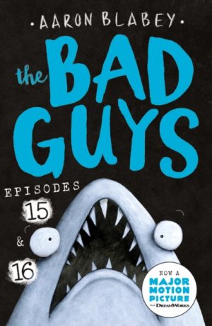 The Bad Guys: Episode 15 & 16 by Blabey, Aaron