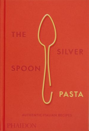 The Silver Spoon Pasta : Authentic Italian Recipes by The Silver Spoon Kitchen
