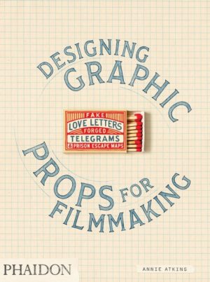 Fake Love Letters, Forged Telegrams, and Prison Escape Maps : Designing Graphic Props for Filmmaking by Atkins, Annie