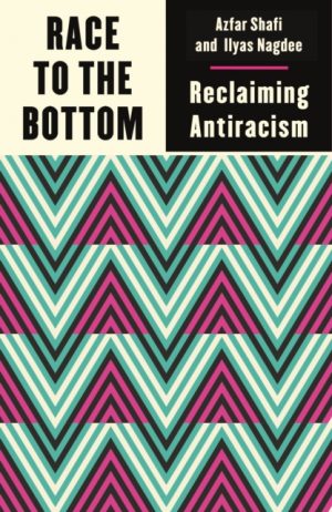 Race to the Bottom : Reclaiming Antiracism by Shafi, Azfar