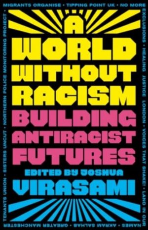 A World Without Racism : Building Antiracist Futures by Virasami, Joshua